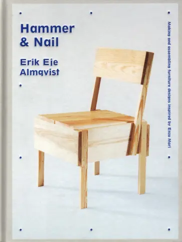 Erik Almqvist - Hammer & Nail. Making and assembling furniture designs inspired by Enzo Mari обложка книги