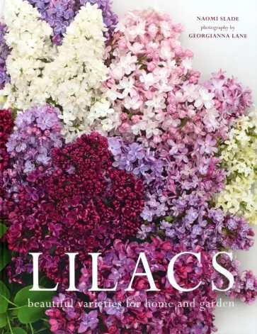 Naomi Slade - Lilacs. Beautiful varieties for home and garden обложка книги