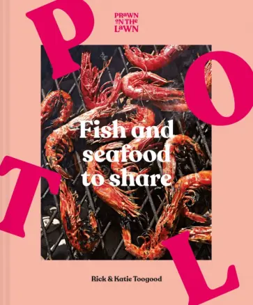 Toogood, Toogood - Prawn on the Lawn. Fish and Seafood to Share обложка книги