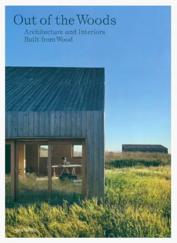 Out of the Woods. Architecture And Interiors Built From Wood обложка книги
