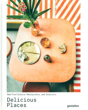 Anna Southgate - Delicious Places. New Food Culture, Restaurants And Interiors обложка книги