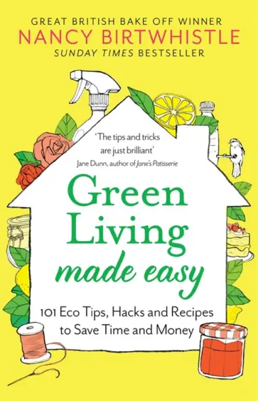 Nancy Birtwhistle - Green Living Made Easy. 101 Eco Tips, Hacks and Recipes to Save Time and Money обложка книги