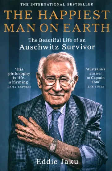 Eddie Jaku - The Happiest Man on Earth. The Beautiful Life of an Auschwitz Survivor обложка книги