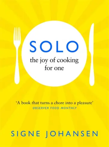 Signe Johansen - Solo. The Joy of Cooking for One Signe Johansen - Solo. The Joy of Cooking for One обложка книги