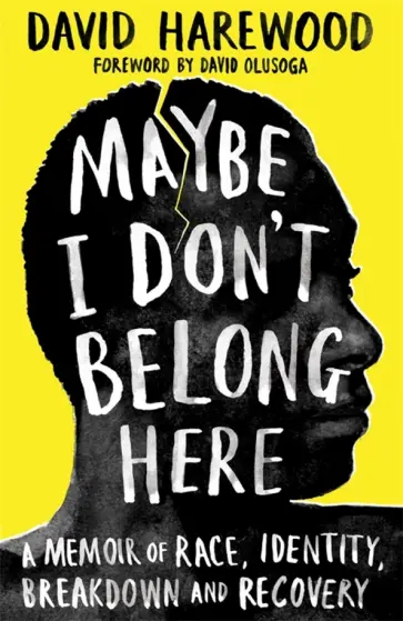 David Harewood - Maybe I Don't Belong Here. A Memoir of Race, Identity, Breakdown and Recovery David Harewood - Maybe I Don't Belong Here. A Memoir of Race, Identity, Breakdown and Recovery обложка книги
