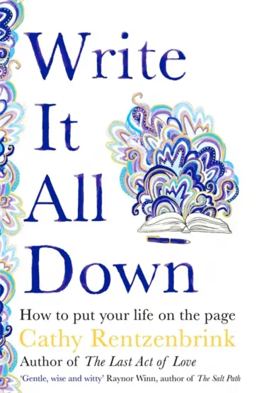 Cathy Rentzenbrink - Write It All Down. How to Put Your Life on the Page Cathy Rentzenbrink - Write It All Down. How to Put Your Life on the Page обложка книги