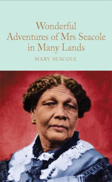 Mary Seacole - Wonderful Adventures of Mrs. Seacole in Many Lands Mary Seacole - Wonderful Adventures of Mrs. Seacole in Many Lands обложка книги