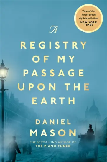 Daniel Mason - A Registry of My Passage Upon the Earth Daniel Mason - A Registry of My Passage Upon the Earth обложка книги