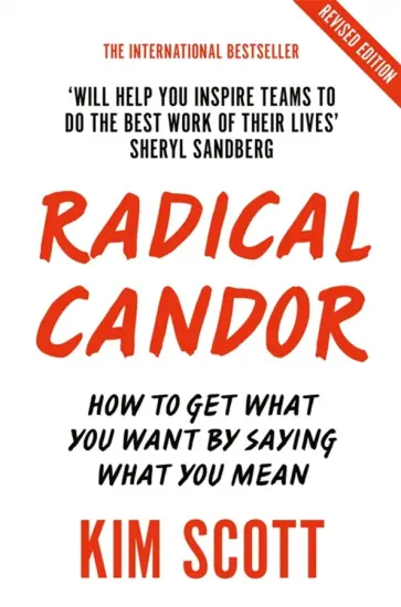 Kim Scott - Radical Candor. Fully Revised and Updated Edition: How to Get What You Want by Saying What You Mean обложка книги