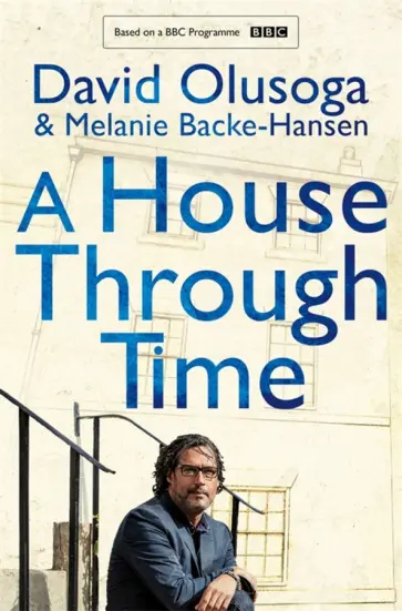Olusoga, Backe-Hansen - A House Through Time Olusoga, Backe-Hansen - A House Through Time обложка книги