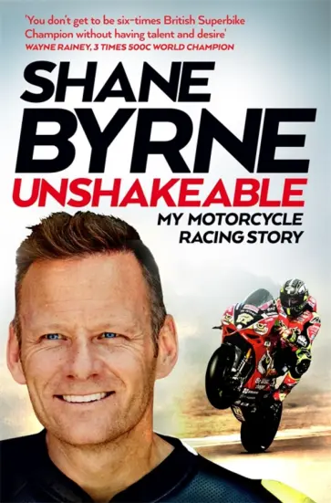 Shane Byrne - Unshakeable. My Motorcycle Racing Story Shane Byrne - Unshakeable. My Motorcycle Racing Story обложка книги