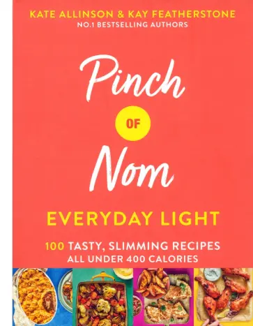 Allinson, Физерстоун - Pinch of Nom Everyday Light. 100 Tasty, Slimming Recipes All Under 400 Calories Allinson, Физерстоун - Pinch of Nom Everyday Light. 100 Tasty, Slimming Recipes All Under 400 Calories обложка книги