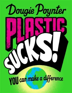 Dougie Poynter - Plastic Sucks! You Can Make A Difference обложка книги