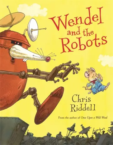 Chris Riddell - Wendel and the Robots Chris Riddell - Wendel and the Robots обложка книги