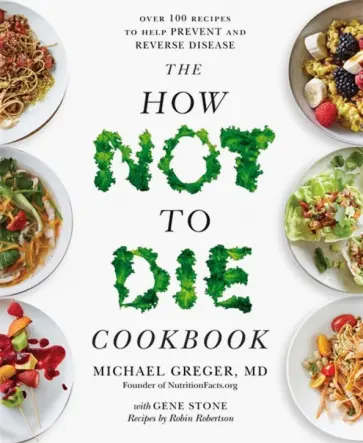 Greger, Stone - The How Not to Die Cookbook. Over 100 Recipes to Help Prevent and Reverse Disease Greger, Stone - The How Not to Die Cookbook. Over 100 Recipes to Help Prevent and Reverse Disease обложка книги
