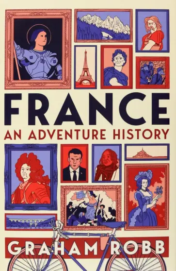 Graham Robb - France. An Adventure History обложка книги