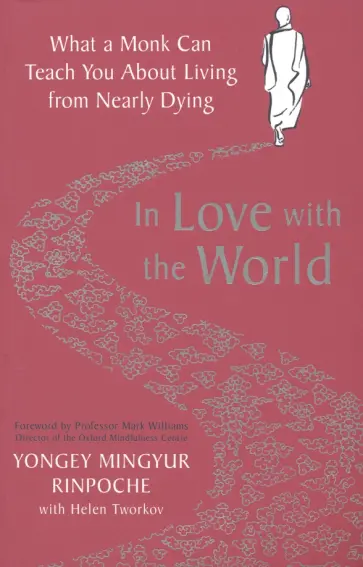 Yongey Rinpoche - In Love with the World. What a Monk Can Teach You About Living from Nearly Dying Yongey Rinpoche - In Love with the World. What a Monk Can Teach You About Living from Nearly Dying обложка книги