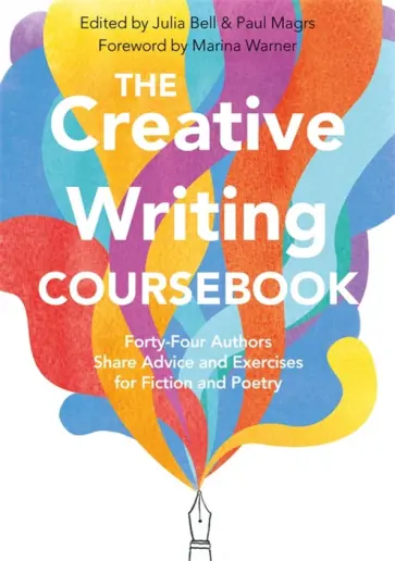 Bell, Магрс - The Creative Writing Coursebook. 44 Authors Share Advice and Exercises for Fiction and Poetry обложка книги