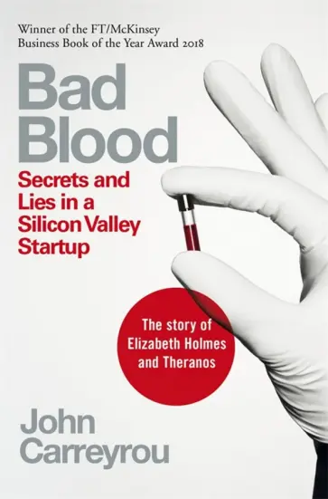 John Carreyrou - Bad Blood. Secrets and Lies in a Silicon Valley Startup обложка книги