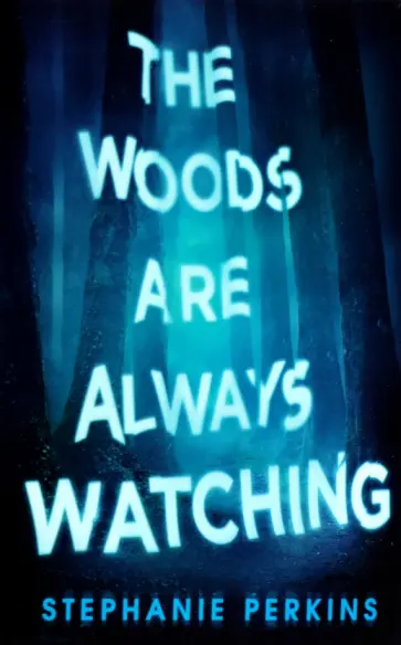 Stephanie Perkins - The Woods are Always Watching обложка книги
