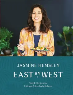Jasmine Hemsley - East by West. Simple Recipes for Ultimate Mind-Body Balance обложка книги