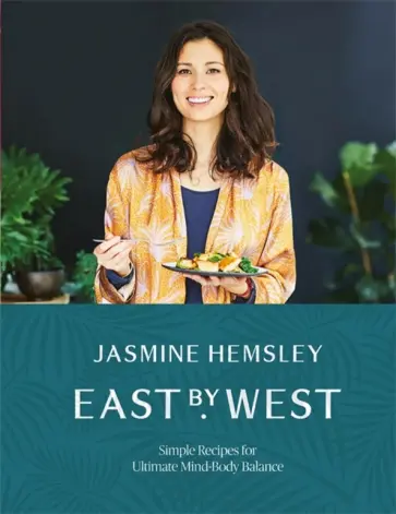 Jasmine Hemsley - East by West. Simple Recipes for Ultimate Mind-Body Balance Jasmine Hemsley - East by West. Simple Recipes for Ultimate Mind-Body Balance обложка книги