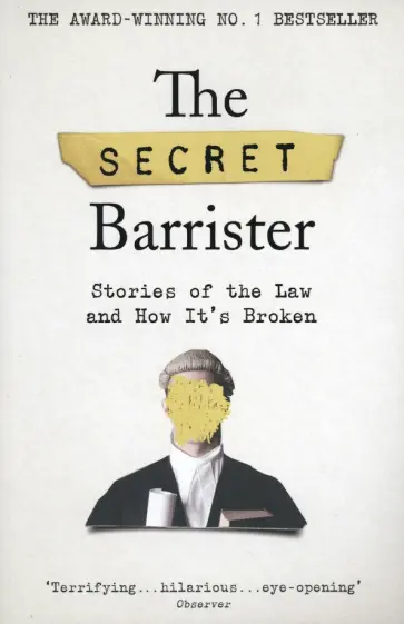 Secret The - The Secret Barrister. Stories of the Law and How It's Broken обложка книги