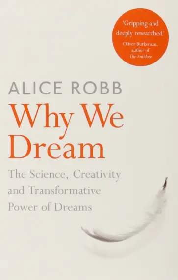 Alice Robb - Why We Dream. The Science, Creativity and Transformative Power of Dreams обложка книги