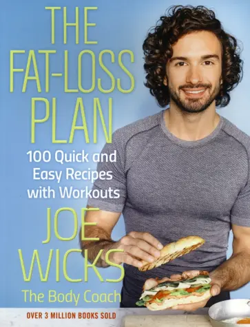 Joe Wicks - The Fat-Loss Plan. 100 Quick and Easy Recipes with Workouts Joe Wicks - The Fat-Loss Plan. 100 Quick and Easy Recipes with Workouts обложка книги