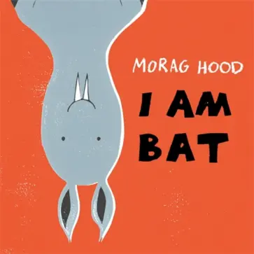 Morag Hood - I Am Bat Morag Hood - I Am Bat обложка книги