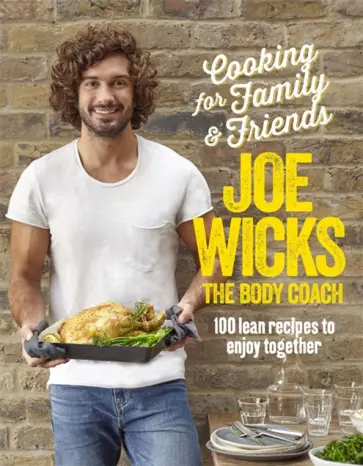 Joe Wicks - Cooking for Family and Friends. 100 Lean Recipes to Enjoy Together Joe Wicks - Cooking for Family and Friends. 100 Lean Recipes to Enjoy Together обложка книги