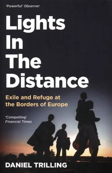 Daniel Trilling - Lights In The Distance. Exile and Refuge at the Borders of Europe обложка книги