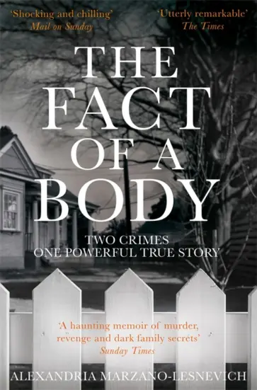 Alexandria Marzano-Lesnevich - The Fact of a Body. Two Crimes, One Powerful True Story обложка книги