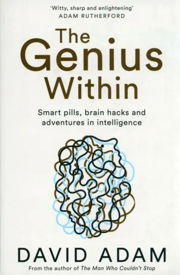 David Adam - The Genius Within. Smart Pills, Brain Hacks and Adventures in Intelligence обложка книги