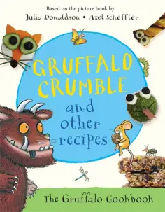 Julia Donaldson - Gruffalo Crumble and Other Recipes. The Gruffalo Cookbook обложка книги