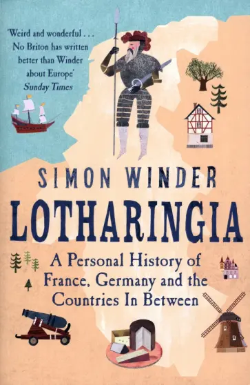 Simon Winder - Lotharingia. A Personal History of France, Germany and the Countries In-Between обложка книги