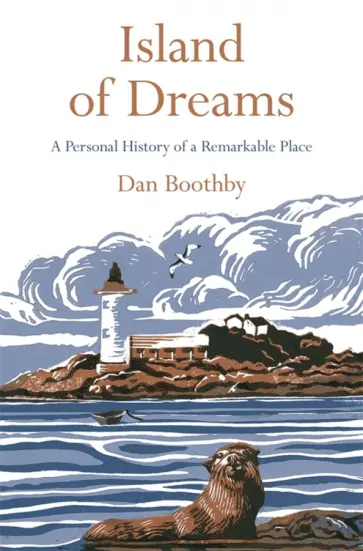Dan Boothby - Island of Dreams. A Personal History of a Remarkable Place обложка книги