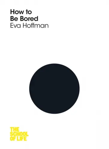 Eva Hoffman - How to Be Bored Eva Hoffman - How to Be Bored обложка книги