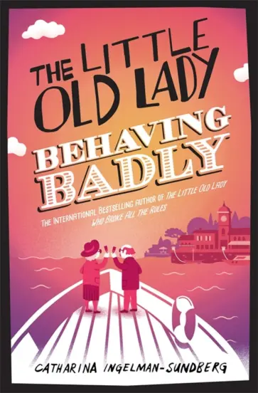 Catharina Ingelman-Sundberg - The Little Old Lady Behaving Badly Catharina Ingelman-Sundberg - The Little Old Lady Behaving Badly обложка книги