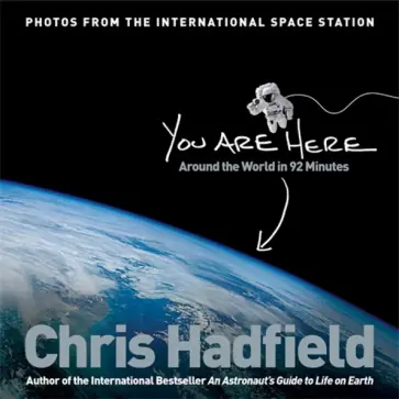 Chris Hadfield - You Are Here. Around the World in 92 Minutes Chris Hadfield - You Are Here. Around the World in 92 Minutes обложка книги