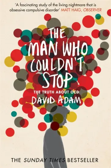 David Adam - The Man Who Couldn't Stop. The Truth About OCD обложка книги