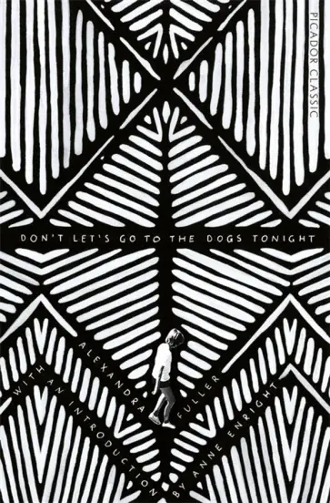 Alexandra Fuller - Don't Let's Go to the Dogs Tonight Alexandra Fuller - Don't Let's Go to the Dogs Tonight обложка книги