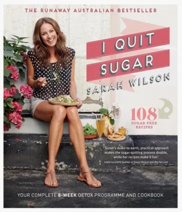 Sarah Wilson - I Quit Sugar. Your Complete 8-Week Detox Program and Cookbook Sarah Wilson - I Quit Sugar. Your Complete 8-Week Detox Program and Cookbook обложка книги