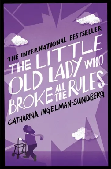 Catharina Ingelman-Sundberg - The Little Old Lady Who Broke All the Rules Catharina Ingelman-Sundberg - The Little Old Lady Who Broke All the Rules обложка книги