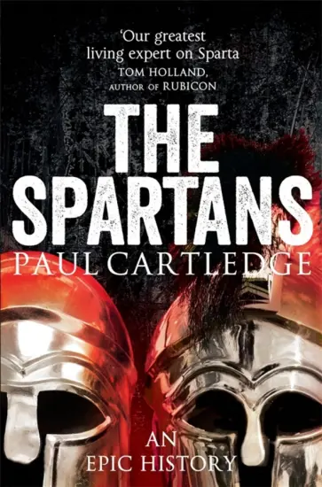 Paul Cartledge - The Spartans. An Epic History обложка книги