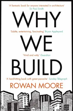 Rowan Moore - Why We Build обложка книги