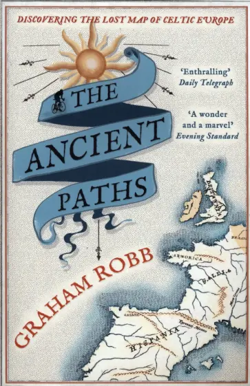 Graham Robb - The Ancient Paths. Discovering the Lost Map of Celtic Europe обложка книги