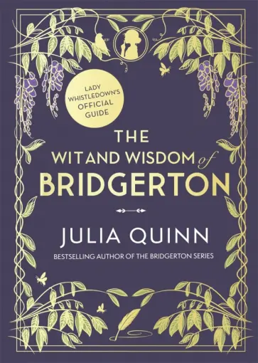 Julia Quinn - The Wit and Wisdom of Bridgerton. Lady Whistledown's Official Guide Julia Quinn - The Wit and Wisdom of Bridgerton. Lady Whistledown's Official Guide обложка книги