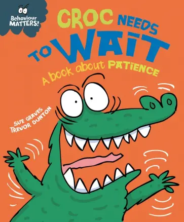 Sue Graves - Croc Needs to Wait. A book about patience Sue Graves - Croc Needs to Wait. A book about patience обложка книги