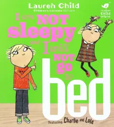 Lauren Child - I Am Not Sleepy and I Will Not Go to Bed обложка книги